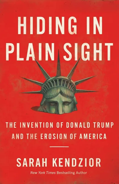 Hiding in Plain Sight: The Invention of Donald Trump and the Erosion of America - Paperback by Books by splitShops