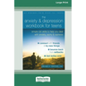 The Anxiety and Depression Workbook for Teens: Simple CBT Skills to Help You Deal with Anxiety, Worry, and Sadness (16pt Large Print Edition)