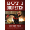 But I Digretch: Quirky Short Stories