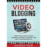 Video Blogging: Make Money Online through vlogging on YouTube and other video web marketing platforms