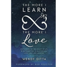 The More I Learn the More I Love: Discovering the True Beauty of Life by Reconnecting to Self Through Love, Light and Laughter