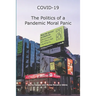 COVID-19 The Politics of a Pandemic Moral Panic