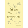 i'll see you tomorrow, a collection of poems about growing up and growing out.