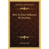 How To Exert Influence By Decision