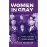 Women in Gray: A Tribute to the Ladies Who Supported the Southern Confederacy