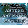 Jerry and Bob, The Mighty Hunters: Anyone, Anywhere, Anytime