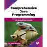 Comprehensive Java Programming: Building robust applications using core and advanced Java concepts (English Edition)