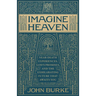 Imagine Heaven: Near-Death Experiences, God's Promises, and the Exhilarating Future That Awaits You