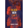 Black Men Can't Teach
