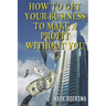 How to get your business to make a profit without you