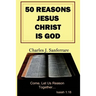 50 Reasons Jesus Christ Is God: Come, Let Us Reason Together