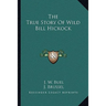 The True Story Of Wild Bill Hickock