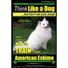 American Eskimo, American Eskimo Dog Training AAA AKC: Think Like a Dog But Don't Eat Your Poop! American Eskimo Breed Expert Training: Here's EXACTLY