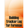 Building Tracker Log for Foreman: Construction Site Daily Tracker to Record Workforce, Tasks, Schedules, Construction Daily Report