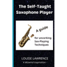 The Self-Taught Saxophone Player: A Guide for Uncorking Sax-Playing Techniques