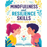 Mindfulness and Resilience Skills for Teens and Kids: Simple Strategies to Build Confidence, Manage Emotions, and Find Calm Every Day