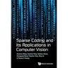 Sparse Coding and Its Applications in Computer Vision