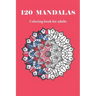 120 MANDALAS coloring book for adults: 120 designs for adults relaxation