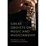 Great Oboists on Music and Musicianship
