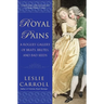 Royal Pains: A Rogues' Gallery of Brats, Brutes, and Bad Seeds
