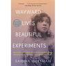 Wayward Lives, Beautiful Experiments: Intimate Histories of Riotous Black Girls, Troublesome Women, and Queer Radicals