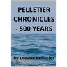 Pelletier Chronicles - 500 Years