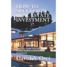 How to Succeed in Real Estate Investment: Your Best Guide To Successful Passive Income In Real Estate Investment