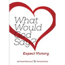 What Would God Say? Expect Victory
