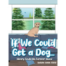 If We Could Get a Dog...: Henry Finds His Forever Home
