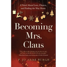 Becoming Mrs. Claus: A Novel About Love, Choices, and Finding the Way Home