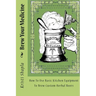 Brew Your Medicine: How To Use Basic Kitchen Equipment To Brew Custom Herbal Beers