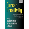 Career Creativity: Explorations in the Remaking of Work
