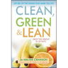 Clean, Green, and Lean: Get Rid of the Toxins That Make You Fat