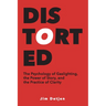 Distorted: The Psychology of Gaslighting, the Power of Story, and the Practice of Clarity