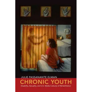 Chronic Youth: Disability, Sexuality, and U.S. Media Cultures of Rehabilitation