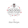 Little Old Dog Sanctuary - Happily Ever After
