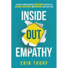 Inside Out Empathy: Explore the underestimated superpower essential for building, developing, and inspiring a rock-solid team
