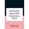 General Biographical Catalogue Of Auburn Theological Seminary, 1818-1918