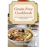 Grain Free Cookbook: Grain Free Cooking and Grain Free Meal Plans for Gluten Sensitivities