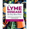 The Lyme Disease 30-Day Meal Plan: Healthy Recipes and Lifestyle Tips to Ease Symptoms