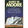 6 Amazing Bible Stories to Strangely Warm Our Hearts