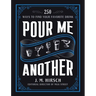Pour Me Another: 250 Ways to Find Your Favorite Drink