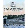 A Boy on the Alcan: Up and Down the Alaska Highway