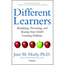 Different Learners: Identifying, Preventing, and Treating Your Child's Learning Problems