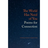 The World Has Need of You: Poems for Connection