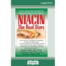 Niacin: The Real Story: Learn about the Wonderful Healing Properties of Niacin (16pt Large Print Edition)