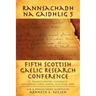 Rannsachadh Na Gaidhlig 5: Fifth Scottish Gaelic Research Conference
