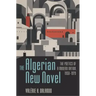 The Algerian New Novel: The Poetics of a Modern Nation, 1950-1979