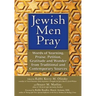 Jewish Men Pray: Words of Yearning, Praise, Petition, Gratitude and Wonder from Traditional and Contemporary Sources