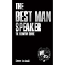 The Best Man Speaker: The Definitive Guide To The Best Man Speech
